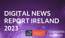 DCU FuJo Researchers Provide Analysis for Digital News Report Ireland 2023