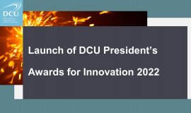 Launch of the DCU President’s Awards for Innovation 2022
